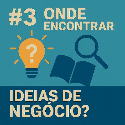 #3 - Como encontrar ideias de negócio?
