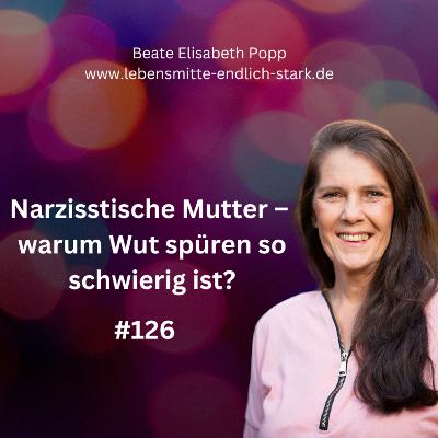 Narzisstische Mutter – warum Wut spüren so schwierig ist? #126