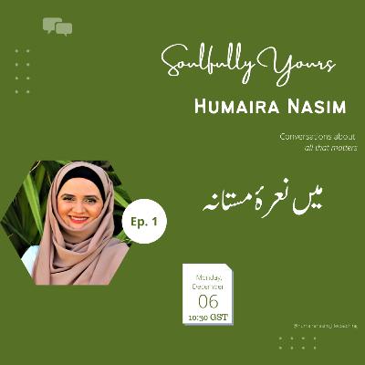Episode 1 - میں نعرۂ مستانہ