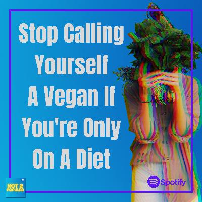 Stop Calling Yourself A Vegan If You're Only On A Diet