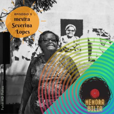 Memorabília | Episódio 2 |: Mestra Severina Lopes/Coco Irmãs Lopes