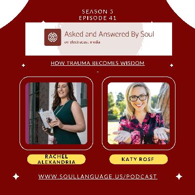 How Trauma Becomes Wisdom with Rachel Alexandria and Katy Rose How Trauma Becomes Wisdom with Rachel Alexandria and Katy Rose