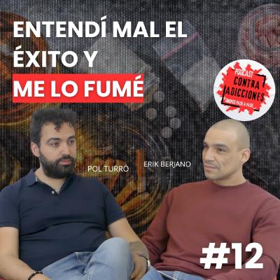 Entendí mal el éxito y me lo fumé, con Pol Turró | Contra Adicciones Podcast | Cap. 12