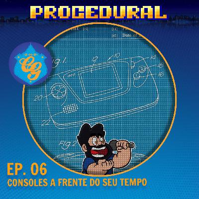 Ep. 06 - Consoles A Frente Do Seu Tempo