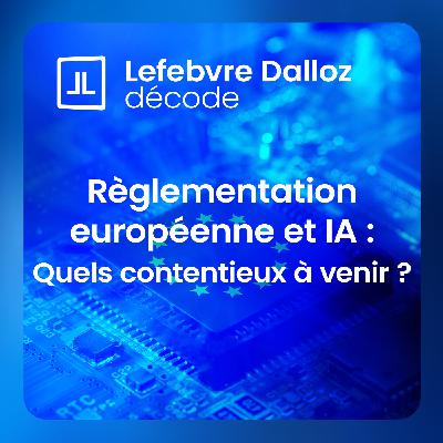 Règlementation européenne et IA : Quels contentieux à venir ?