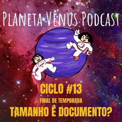 Ciclo #13 - Tamanho é documento? - FINALE