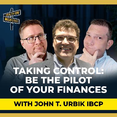 284: Taking Financial Control: Being the Pilot of Your Finances with John T. Urbik IBCP