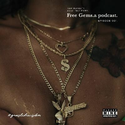 Free Gems. a podcast. Episode 001. Part I. Free Gems. a podcast. Episode 001. Part I.