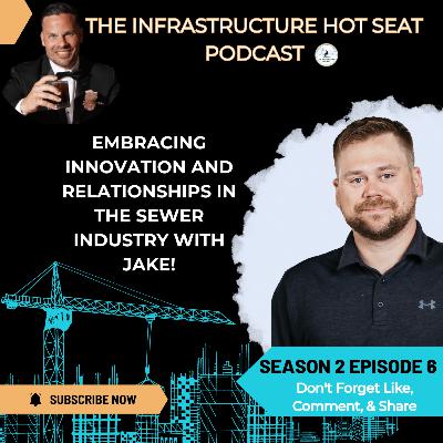 Embracing Innovation and Relationships in the Sewer industry with Jake!