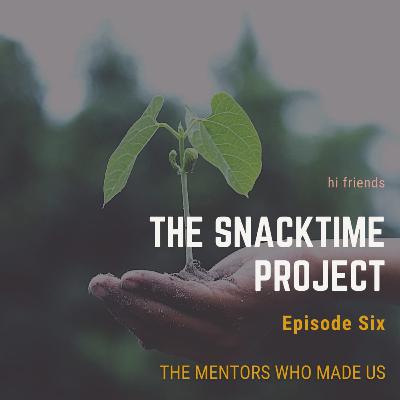 The Mentors Who Made Us The Mentors Who Made Us