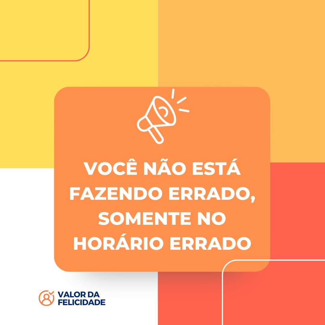 VOCÊ NÃO ESTÁ FAZENDO ERRADO, SOMENTE NO HORÁRIO ERRADO VOCÊ NÃO ESTÁ FAZENDO ERRADO, SOMENTE NO HORÁRIO ERRADO