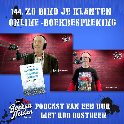 144. Zo bind je klanten online - met auteur Rob Oostveen 144. Zo bind je klanten online - met auteur Rob Oostveen