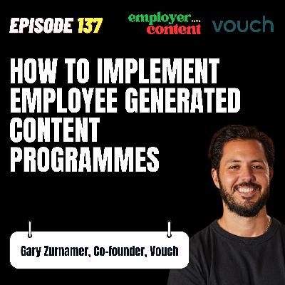 How to Build Employee Generated Content Programmes To Attract Top Talent | Vouch CEO Gary Zurnamer