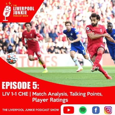 Episode 5 : LIV 1-1 CHE | Match Analysis, Talking Points, Player Ratings