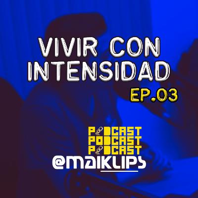 VIVIR INTENSAMENTE | EP 03 VIVIR INTENSAMENTE | EP 03