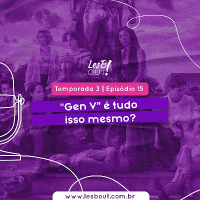 LesB Cast T03E15 – "Gen V" é tudo isso mesmo?