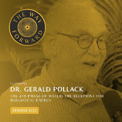 Ep 172: The 4th Phase of Water: The Blueprint for Biological Energy with Dr. Gerald Pollack