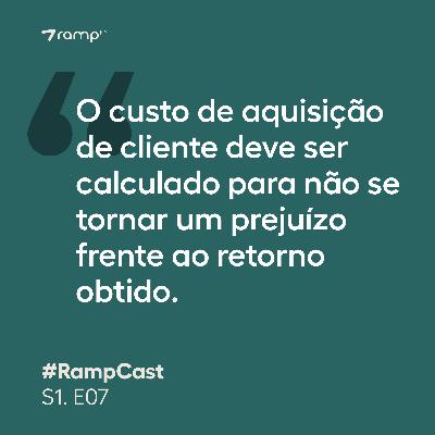 RampCast #7 - Como diminuir o Custo de Aquisição de Cliente? RampCast #7 - Como diminuir o Custo de Aquisição de Cliente?