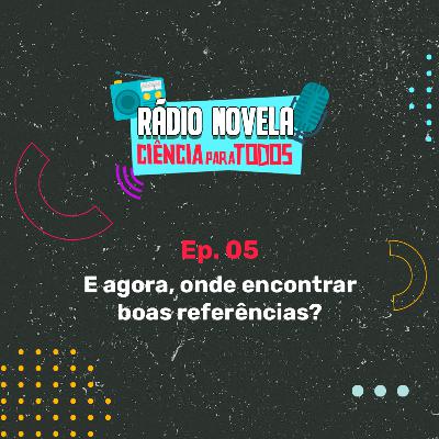 Ep05- E agora, onde encontrar boas referências? Ep05- E agora, onde encontrar boas referências?