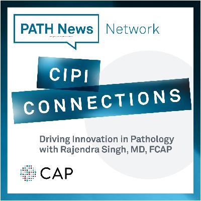 Driving Innovation in Pathology with Rajendra Singh, MD, FCAP Driving Innovation in Pathology with Rajendra Singh, MD, FCAP