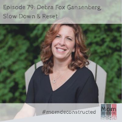 EP79: Debra Fox Gansenberg, Slow Down & Reset