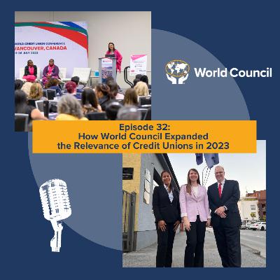 Episode 32: How World Council Expanded the Relevance of Credit Unions in 2023