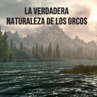 La verdadera naturaleza de los Orcos