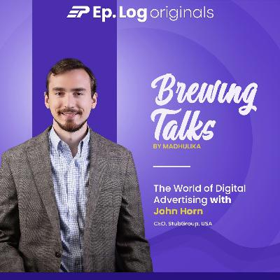 The World of Digital Advertising ft. John Horn, CEO Stub Group The World of Digital Advertising ft. John Horn, CEO Stub Group