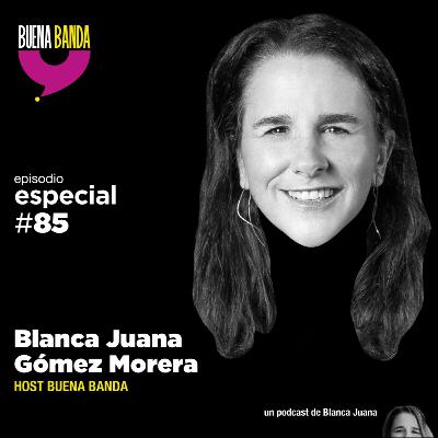 85. BLANCA JUANA. BuenaBanda se vuelve regia. ESPECIAL 85. BLANCA JUANA. BuenaBanda se vuelve regia. ESPECIAL