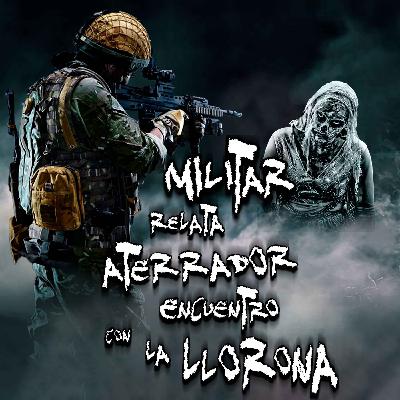RELATOS DE MILITARES: Militar relata aterrador encuentro con la Llorona