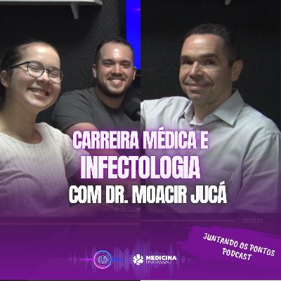 015 - CARREIRA MÉDICA e INFECTOLOGIA com Dr. Moacir Jucá