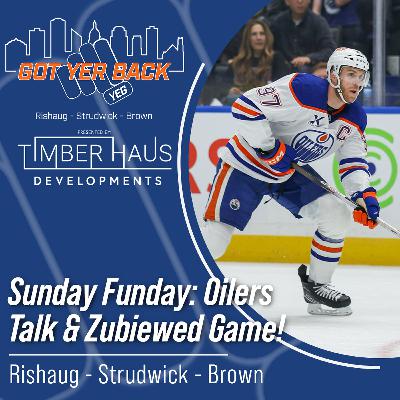 Sunday Funday: Oilers Talk & Zubiewed Game!