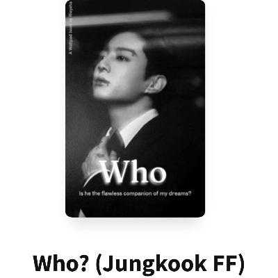 I am read the Wattpad fan fiction of Who? bts jungkook and YN