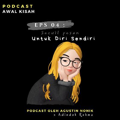 Eps 04 : Secuil Pesan Untuk Diri Sendiri