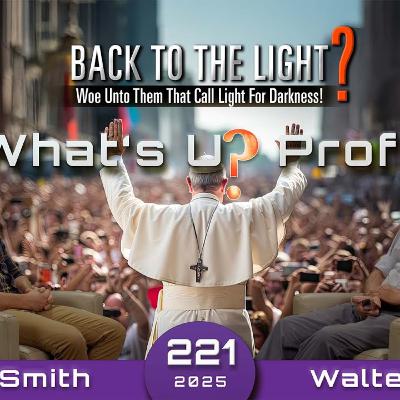 221 WUP | Back To The Light Woe Unto Them That Call Light For Darkness! - Walter Veith & Martin Smith