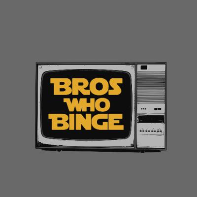 BrosWhoBinge Episode 281 BrosWhoBinge Episode 281