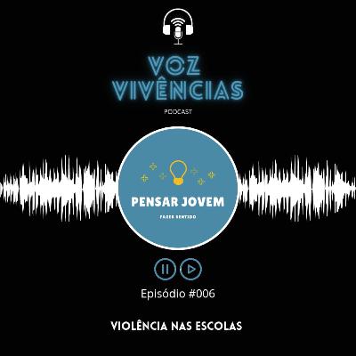 Voz e Vivências #006 - Violência nas escolas