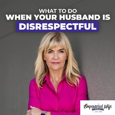 294: What to Do When Your Husband is Disrespectful