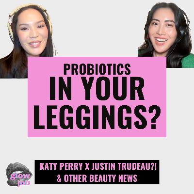 Probiotics in Your Leggings?! + Katy Perry x Justin Trudeau?!