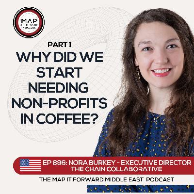 EP 896 Nora Burkey - The Evolution of Development in Coffee - Map It Forward Middle East Podcast Lee Safar