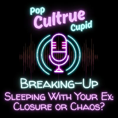Sleeping With Your Ex: Closure or Chaos? [S3 E7]