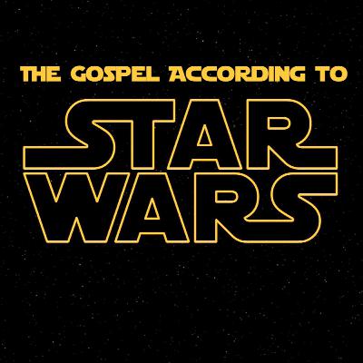 The Gospel According to Star Wars Part 1