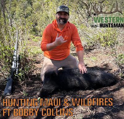 227. Hunting Maui and Wildfires with Bobby Collins 227. Hunting Maui and Wildfires with Bobby Collins