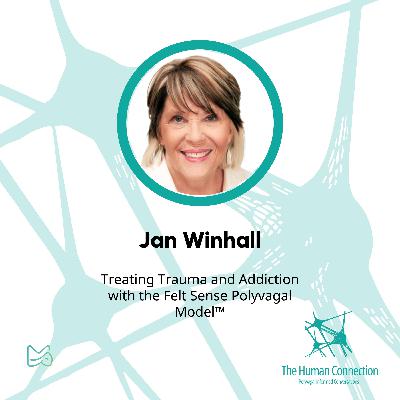 Ep#7: Conversation with Jan Winhall on Treating Trauma and Addiction with the Felt Sense Polyvagal Model™