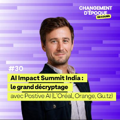 [Hors Série] AI Impact Summit India - Le Grand Décryptage (Positive AI, L'Oréal, Orange...)