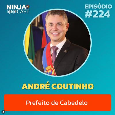 ANDRÉ COUTINHO -PREFEITO DE CABEDELO- podcast #224