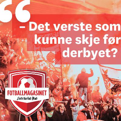 Fotballmagasinet med stikk til Sarpsborg: – Var dette det verste som kunne skje før derbyet?