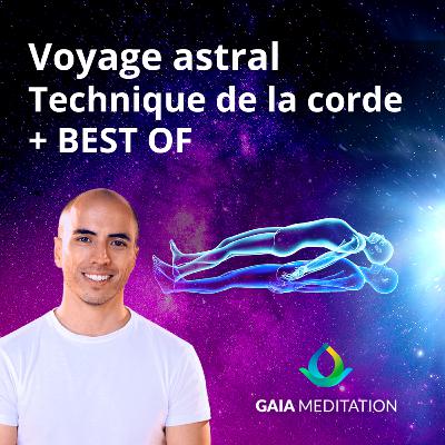Voyage Astral - Technique de la Corde (+ BEST OF)