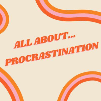 All about procrastination All about procrastination