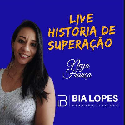 04 # Histórias de Superação - Neya França.